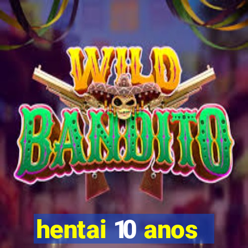 hentai 10 anos